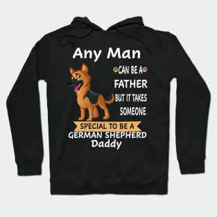 Any Man Can Be A Father But It Takes Someone Special To Be A German Shepherd Daddy Hoodie